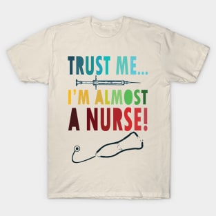 Trust me I'm almost a nurse - nursing student school LVN RN nurse practitioner T-Shirt